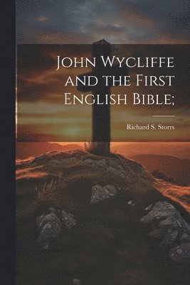 bokomslag John Wycliffe and the First English Bible;