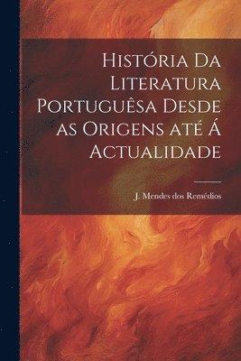 bokomslag História da literatura portuguêsa desde as origens até á actualidade