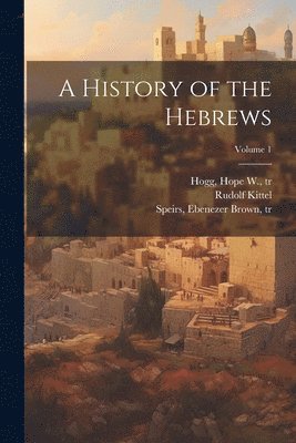 A History of the Hebrews; Volume 1 1