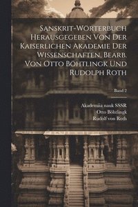 bokomslag Sanskrit-Wrterbuch herausgegeben von der Kaiserlichen Akademie der Wissenschaften, bearb. von Otto Bhtlingk und Rudolph Roth; Band 2