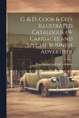 G. & D. Cook & Co's Illustrated Catalogue of Carriages and Special Business Advertiser 1