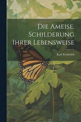 Karl 1871- Escherich - Ameise. Schilderung ihrer Lebensweise, Häftad