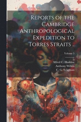 bokomslag Reports of the Cambridge Anthropological Expedition to Torres Straits ..; Volume 5