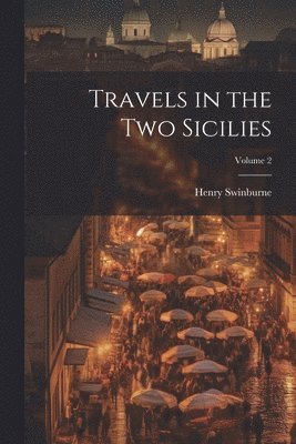 bokomslag Travels in the Two Sicilies; Volume 2