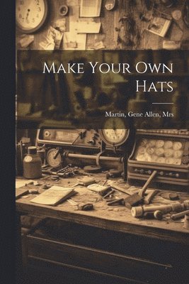 bokomslag Make Your Own Hats