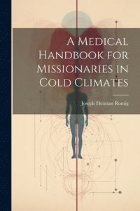 bokomslag A Medical Handbook for Missionaries in Cold Climates