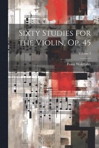 bokomslag Sixty Studies for the Violin, Op. 45; Volume 2