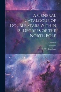 bokomslag General Catalogue of Double Stars Within 121 Degrees of the North Pole; Volume 1