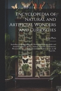 bokomslag Encyclopedia of Natural and Artificial Wonders and Curiosities