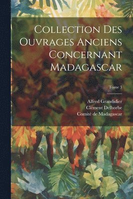 bokomslag Collection des ouvrages anciens concernant Madagascar; Tome 3