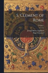 bokomslag S. Clement of Rome; Volume 1