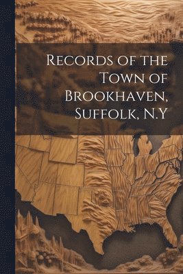 bokomslag Records of the Town of Brookhaven, Suffolk, N.Y