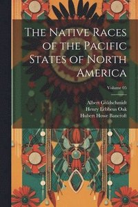 bokomslag The Native Races of the Pacific States of North America; Volume 05