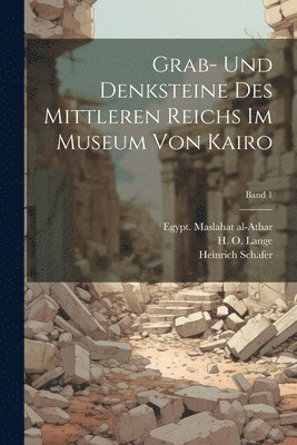 Grab- und Denksteine des Mittleren Reichs im Museum von Kairo; Band 1 1