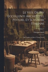 bokomslag Le vite de piv eccellenti architetti, pittori, et scvltori italiani