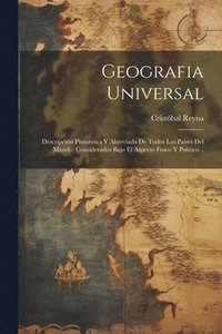bokomslag Geografia universal; descripcin pintoresca y abreviada de todos los pases del mundo, considerados bajo el aspecto fisico y politico ..