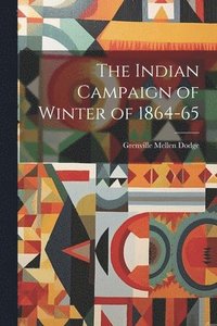 bokomslag The Indian Campaign of Winter of 1864-65