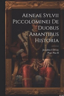 Josephus I Dévay, Josephus I. Dévay, Pope Pius - Aeneae Sylvii Piccolominei De duobus amantibus historia, Häftad