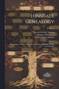 bokomslag Hinsdale Genealogy; Descendants of Robert Hinsdale of Dedham, Medfield, Hadley and Deerfield; Volume 2