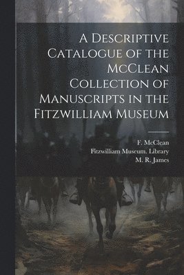 Fitzwilliam Museum Library, F. (Frank) McClean, M. R. (Montague Rhodes) James - Descriptive Catalogue of the McClean Collection of Manuscripts in the Fitzwilliam Museum, Häftad