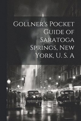 bokomslag Gollner's Pocket Guide of Saratoga Springs, New York, U. S. A