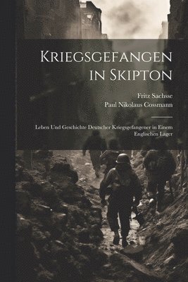 bokomslag Kriegsgefangen in Skipton; Leben und Geschichte deutscher Kriegsgefangener in einem englischen Lager