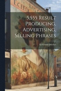 bokomslag 5,555 Result Producing, Advertising, Selling Phrases