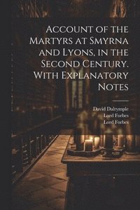 bokomslag Account of the Martyrs at Smyrna and Lyons, in the Second Century. With Explanatory Notes