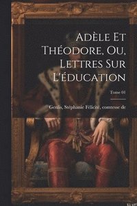 bokomslag Adle et Thodore, ou, Lettres sur l'ducation; Tome 01