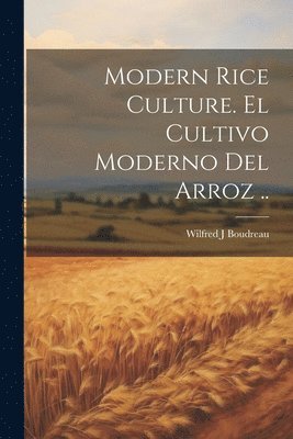 Modern Rice Culture. El Cultivo Moderno Del Arroz .. 1