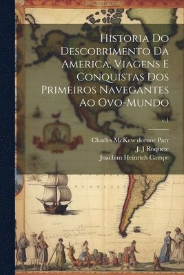 Joachim Heinrich 1746-1818 Campe, Joachim Heinrich Campe - Historia do descobrimento da America, viagens e conquistas dos primeiros navegantes ao ovo-mundo; v.1, Häftad