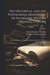 bokomslag The Historical and the Posthumous Memoirs of Sir Nathaniel William Wraxall, 1772-1784; Ed., With Notes and Additional Chapters From the Author's Unpublished Ms.; Volume 2