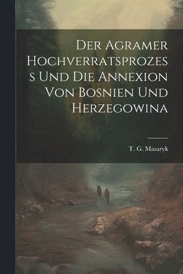 bokomslag Der Agramer hochverratsprozess und die annexion von Bosnien und Herzegowina