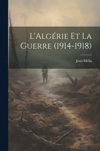 bokomslag L'Algrie et la guerre (1914-1918)