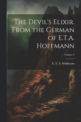 Devil's Elixir. From the German of E.T.A. Hoffmann; Volume 2