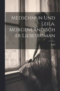 bokomslag Medschnun und Leila, morgenlndischer Liebesroman