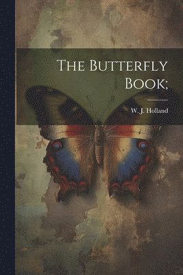 W. J. (William Jacob) Holland - Butterfly Book;, Häftad