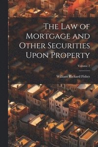 bokomslag The Law of Mortgage and Other Securities Upon Property; Volume 2