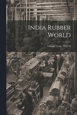 India Rubber World; Volume 59-60, 1918-19 1