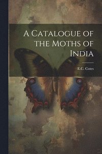 bokomslag Catalogue of the Moths of India