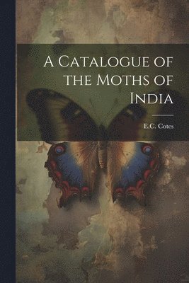 bokomslag Catalogue of the Moths of India