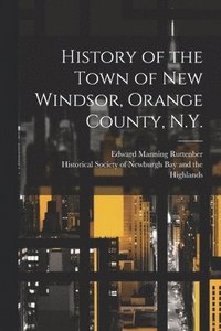 bokomslag History of the Town of New Windsor, Orange County, N.Y.