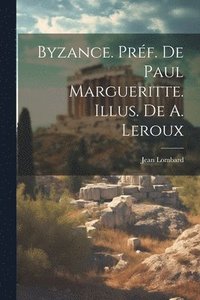 bokomslag Byzance. Prf. de Paul Margueritte. Illus. de A. Leroux