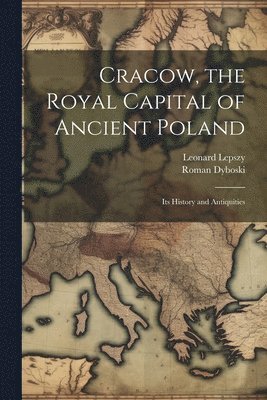 bokomslag Cracow, the Royal Capital of Ancient Poland