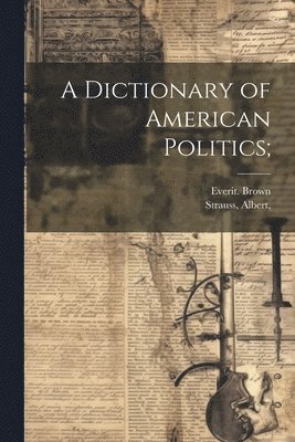 Everit Brown, Everit. Brown, Albert Joint Author Strauss - Dictionary of American Politics;, Häftad
