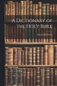 bokomslag A Dictionary of the Holy Bible