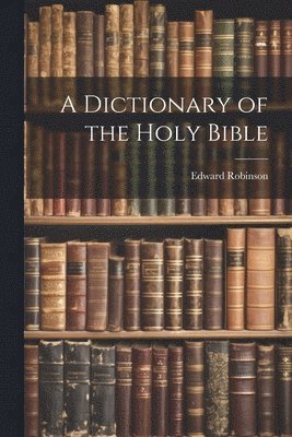 A Dictionary of the Holy Bible 1