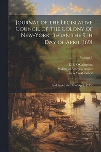 bokomslag Journal of the Legislative Council of the Colony of New-York. Began the 9th Day of April, 1691; and Ended the [3d of April, 1775]; Volume 1