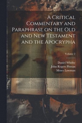 bokomslag A Critical Commentary and Paraphrase on the Old and New Testament and the Apocrypha; Volume 2