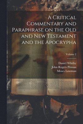A Critical Commentary and Paraphrase on the Old and New Testament and the Apocrypha; Volume 2 1